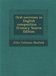 Oral Exercises in English Composition - Primary Source Edition,1295710803,9781295710805