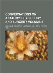 Conversations on anatomy, physiology, and surgery Volume 2,115396869X,9781153968690