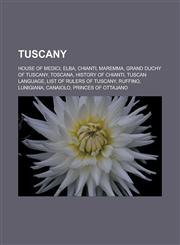 Tuscany House of Medici, Elba, Chianti, Maremma, Grand Duchy of Tuscany, Toscana, History of Chianti, Tuscan language, List of rulers of Tuscany, Ruffino, Lunigiana, Canaiolo, Princes of Ottajano,1157671578,9781157671572