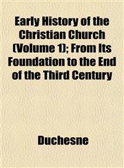 Early History of the Christian Church (Volume 1); From Its Foundation to the End of the Third Century,1152513850,9781152513853