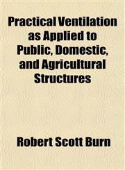 Practical Ventilation as Applied to Public, Domestic, and Agricultural Structures,1151401919,9781151401915