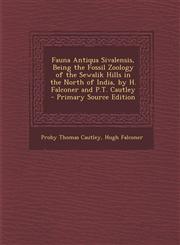 Fauna Antiqua Sivalensis, Being the Fossil Zoology of the Sewalik Hills in the North of India, by H. Falconer and P.T. Cautley - Primary Source Editio,1294324276,9781294324270