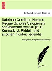 Sabrinae Corolla in Hortulis Regiae Scholae Salopiensis contexuerunt tres viri [B. H. Kennedy, J. Riddell, and another], floribus legendis.,1241123713,9781241123710