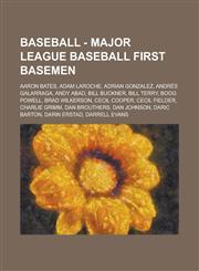 Baseball - Major League Baseball first basemen Aaron Bates, Adam LaRoche, Adrian Gonzalez, Andrés Galarraga, Andy Abad, Bill Buckner, Bill Terry, Boog Powell, Brad Wilkerson, Cecil Cooper, Cecil Fielder, Charlie Grimm, Dan Brouthers, Dan Johnson, Daric B,1234683741,9781234683740