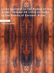 Little Journeys to the Homes of the Great - Volume 06 Little Journeys to the Homes of Eminent Artist,1426449135,9781426449130