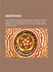 Androids Data, Marvin the Paranoid Android, New Cutie Honey, Human Torch, Machine Man, Krillin, Hourman, ICub, Kamelion, I, Mudd, Adam II,1233172824,9781233172825