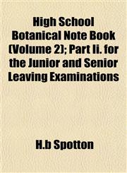 High School Botanical Note Book (Volume 2); Part Ii. for the Junior and Senior Leaving Examinations,1155009509,9781155009506