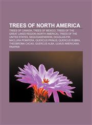 Trees of North America Trees of Canada, Trees of Mexico, Trees of the Great Lakes region (North America), Trees of the United States,1156644089,9781156644089