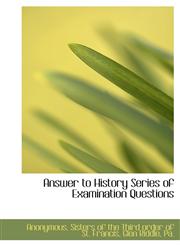 Answer to History Series of Examination Questions,1140084690,9781140084693