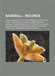 Baseball - Records 30-30 club, 3000 hit club, 3000 strikeout club, 300 win club, 4 home runs in a game, 500 home run club, Baseball players who have hit for the cycle, Major League Baseball pitchers who have pitched a no-hitter,1234742918,9781234742911