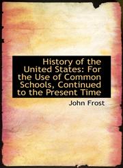 History of the United States For the Use of Common Schools, Continued to the Present Time,1117024393,9781117024394