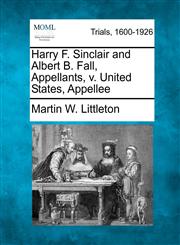 Harry F. Sinclair and Albert B. Fall, Appellants, v. United States, Appellee,1275505309,9781275505308