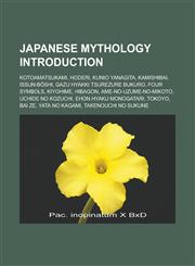 Japanese Mythology Introduction Kotoamatsukami, Hoderi, Kunio Yanagita, Kamishibai, Issun-B Shi, Gazu Hyakki Tsurezure Bukuro, Four Symbols, Kiyohime,1155925807,9781155925806