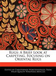 Rugs A Brief Look at Carpeting, Focusing on Oriental Rugs,1241689695,9781241689698