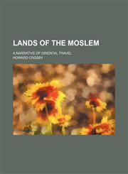 Lands of the Moslem; A narrative of oriental travel,1150564741,9781150564741