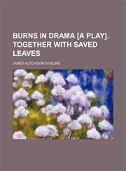 Burns in drama [a play]. Together with Saved leaves,1150545119,9781150545115