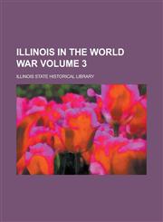Illinois in the World war Volume 3,123697087X,9781236970879