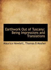 Earthwork Out of Tuscany Being Impressions and Translations,1140277820,9781140277828