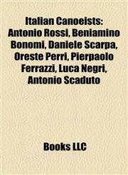 Italian Canoeist Introduction Antonio Rossi, Beniamino Bonomi, Daniele Scarpa, Oreste Perri, Pierpaolo Ferrazzi, Luca Negri, Antonio Scaduto,1155933141,9781155933146