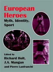 European Heroes Myth, Identity, Sport,0714641251,9780714641256