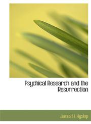 Psychical Research and the Resurrection,1116007711,9781116007718