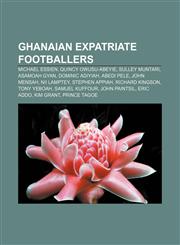 Ghanaian expatriate footballers Michael Essien, Quincy Owusu-Abeyie, Sulley Muntari, Asamoah Gyan, Dominic Adiyiah, Abedi Pele, John Mensah,1155886208,9781155886206