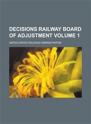 Decisions Railway Board of Adjustment Volume 1,1230070427,9781230070421