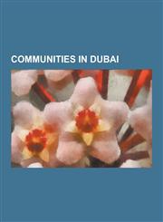 Communities in Dubai List of Communities in Dubai, Business Bay, Mirdif, Dubai Marina, Al Karama, Dubai, Jumeirah, Jumeirah Lake Towers, Po,1230501649,9781230501642