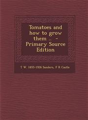 Tomatoes and how to grow them ..  - Primary Source Edition,1294856782,9781294856788