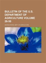Bulletin of the U.S. Department of Agriculture Volume 26-50,1236291050,9781236291059