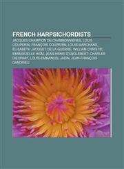 French harpsichordists Jacques Champion de Chambonnières, Louis Couperin, François Couperin, Louis Marchand, Élisabeth Jacquet de La Guerre,1155446755,9781155446752