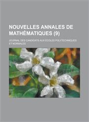Nouvelles Annales de Mathematiques; Journal Des Candidats Aux Ecoles Polytechniques Et Normales (9 ),1153500981,9781153500982