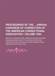 Proceedings of the Annual Congress of Correction of the American Correctional Association (Volume 1954),1154212157,9781154212150
