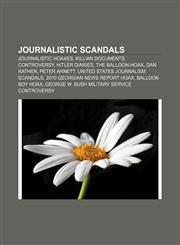 Journalistic scandals Journalistic hoaxes, Killian documents controversy, Hitler Diaries, The Balloon-Hoax, Dan Rather, Peter Arnett,1156143977,9781156143971