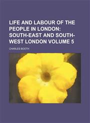 Life and Labour of the People in London Volume 5;  South-east and south-west London,115105691X,9781151056917