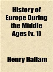 History of Europe During the Middle Ages (v. 1),1150221518,9781150221514