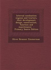 Internal combustion engines and tractors, their development, design, construction, function and maintenance - Primary Source Edition,1295768119,9781295768110
