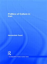 Politics of Culture in Iran Anthropology, Politics and Society in the Twentieth Century,0415370051,9780415370059