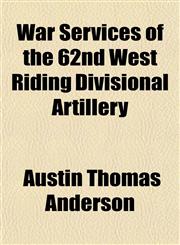 War Services of the 62nd West Riding Divisional Artillery,1152487620,9781152487628