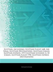 Articles On Egyptair, including Egyptair Flight 648, Air Sinai, Egyptair Destinations, Egyptair Cargo, Egyptair Express, 1973 Egyptair Ilyushin Il-18 Crash, Egyptair Flight 990, Egyptair Express Destinations,1242968644,9781242968648