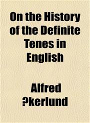 On the History of the Definite Tenes in English,1151766119,9781151766113