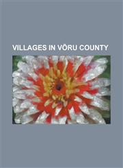 Villages in Voru County Ahijarve, Anne, Estonia, Antsu, Haabsaare, Haanja, Heibri, Heinasoo, Hilana, Hinsa, Hintsiko, Holdi, Holsta, Hulaku, H,1230819266,9781230819266