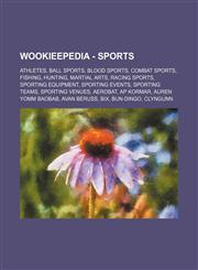 Wookieepedia - Sports Athletes, Ball sports, Blood sports, Combat sports, Fishing, Hunting, Martial arts, Racing sports, Sporting equipment, Sporting events, Sporting teams, Sporting venues, Aerobat, Ap Kormar, Auren Yomm Baobab, Avan Beruss, Bix, Bun-Di,123484981X,9781234849818