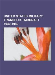 United States Military Transport Aircraft 1940-1949 Lockheed Constellation, Curtiss-Wright C-46 Commando, Fairchild C-119 Flying Boxcar, Douglas C-74,1230499474,9781230499475