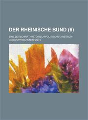Der Rheinische Bund; Eine Zeitschrift Historisch-Politischstatistisch-Geographischen Inhalts (6 ),1234455137,9781234455132