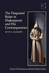 The Disguised Ruler in Shakespeare and his Contemporaries Studies in Performance and Early Modern Drama,1409401596,9781409401599