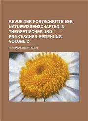 Revue der Fortschritte der Naturwissenschaften in theoretischer und praktischer Beziehung Volume 2,1230133631,9781230133638