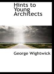 Hints to Young Architects,1103622943,9781103622948