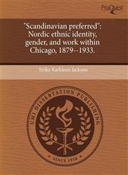 "Scandinavian preferred" Nordic ethnic identity, gender, and work within Chicago, 1879--1933.,1244751782,9781244751781