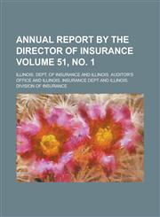 Annual Report by the Director of Insurance Volume 51, No. 1,123404157X,9781234041571